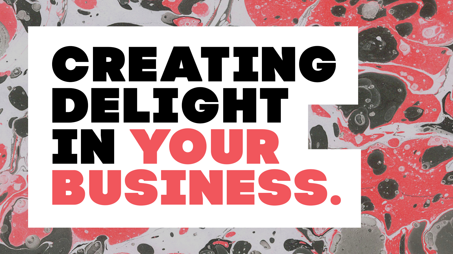 Featured image for “Three Tips for Creating Delight in Your Business”